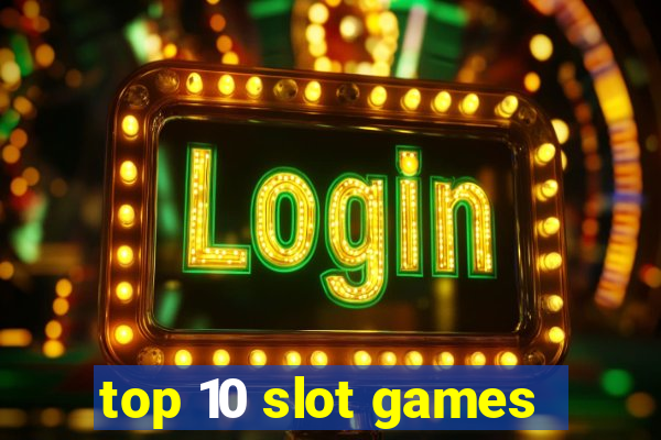 top 10 slot games