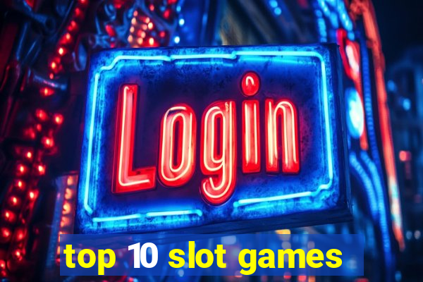 top 10 slot games