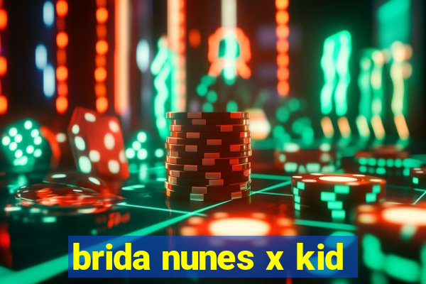 brida nunes x kid