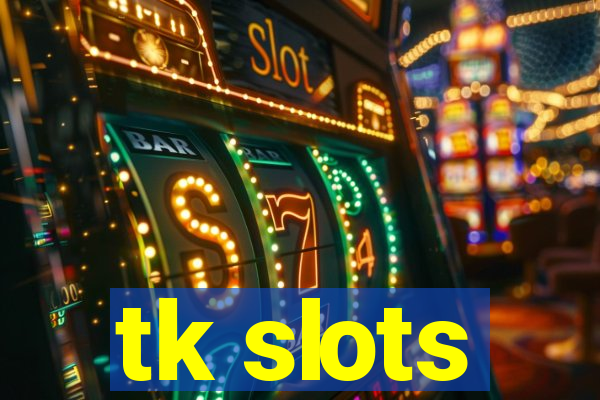 tk slots