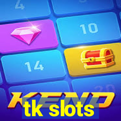 tk slots