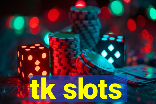 tk slots