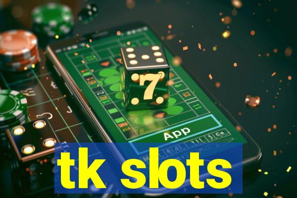 tk slots