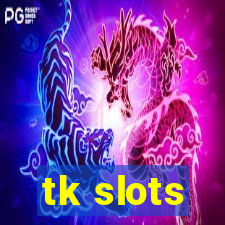 tk slots