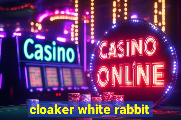 cloaker white rabbit