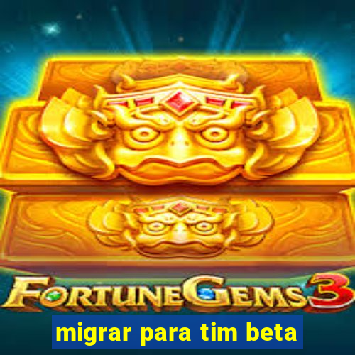 migrar para tim beta