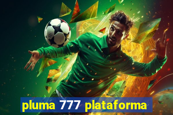 pluma 777 plataforma