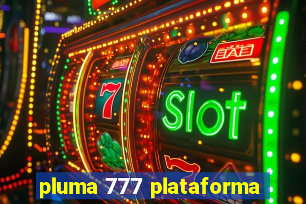 pluma 777 plataforma