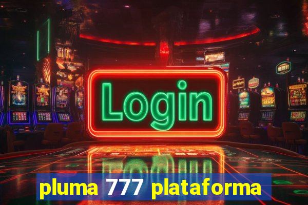 pluma 777 plataforma