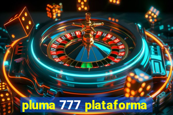 pluma 777 plataforma