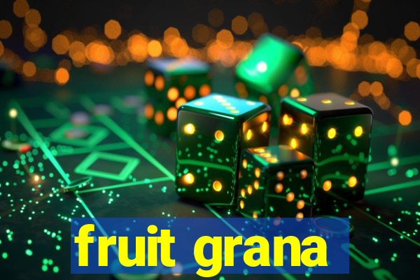 fruit grana