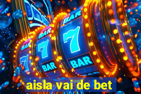 aisla vai de bet