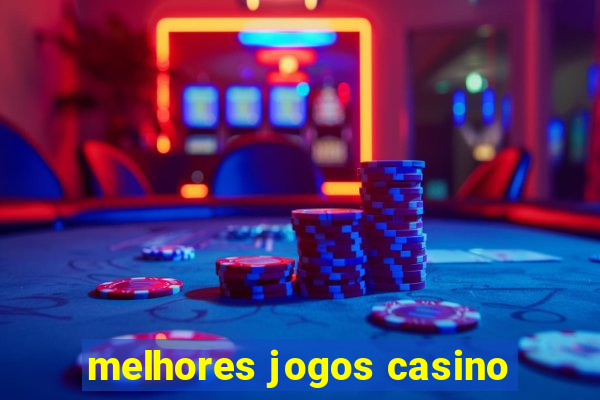 melhores jogos casino