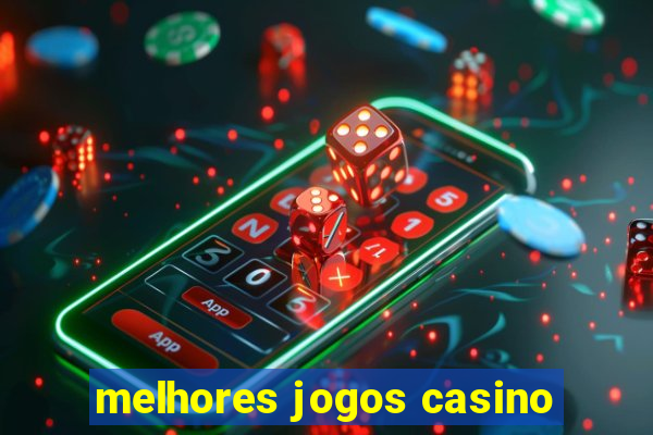 melhores jogos casino