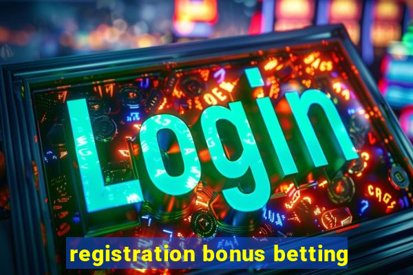 registration bonus betting