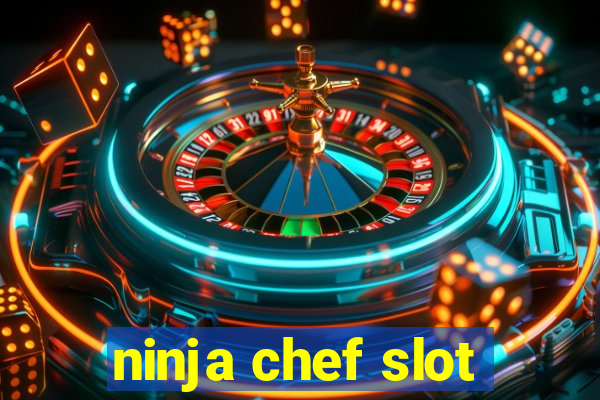 ninja chef slot