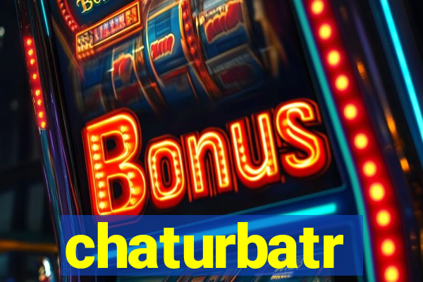 chaturbatr