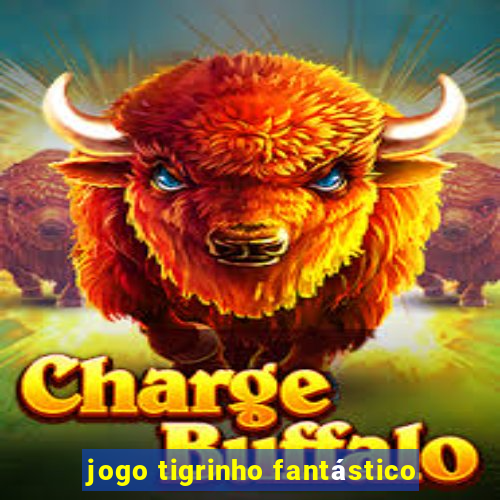 jogo tigrinho fantástico