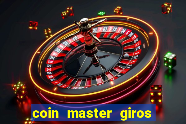 coin master giros gratis toda hora