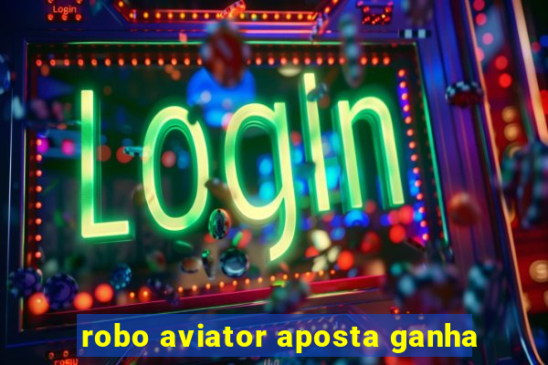 robo aviator aposta ganha