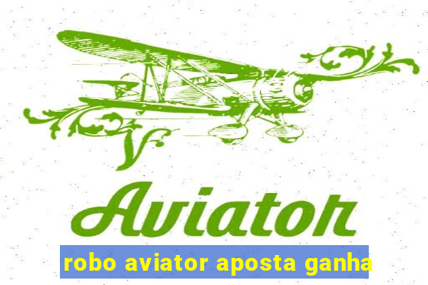 robo aviator aposta ganha