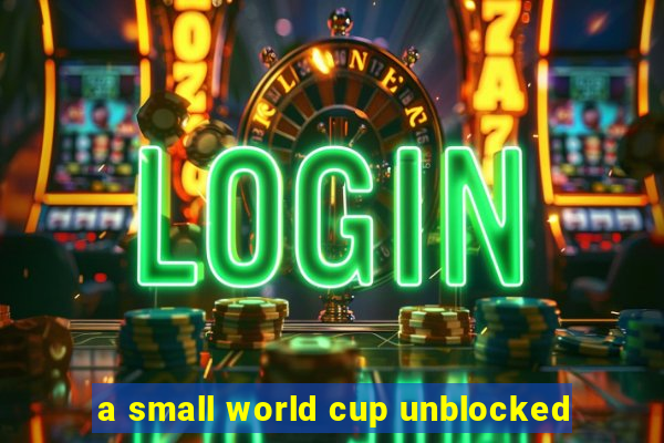 a small world cup unblocked