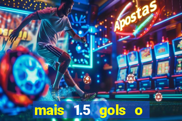 mais 1.5 gols o que significa