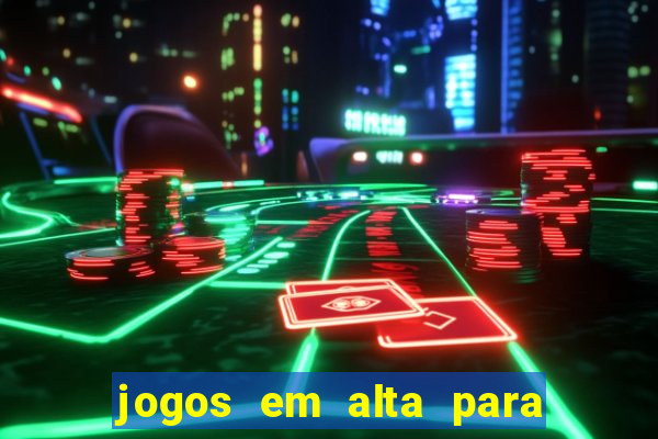 jogos em alta para ganhar dinheiro