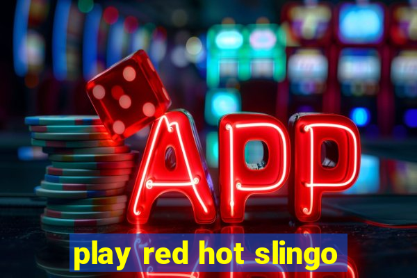 play red hot slingo