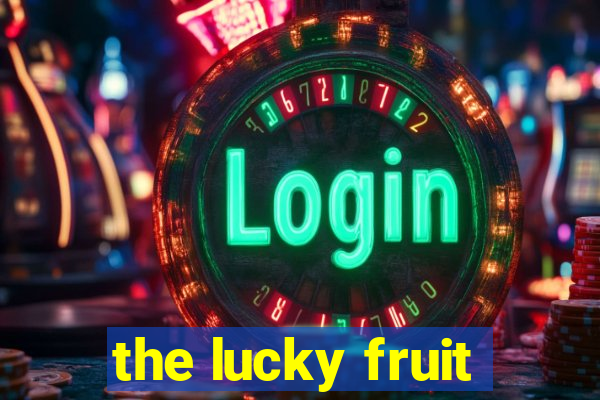 the lucky fruit