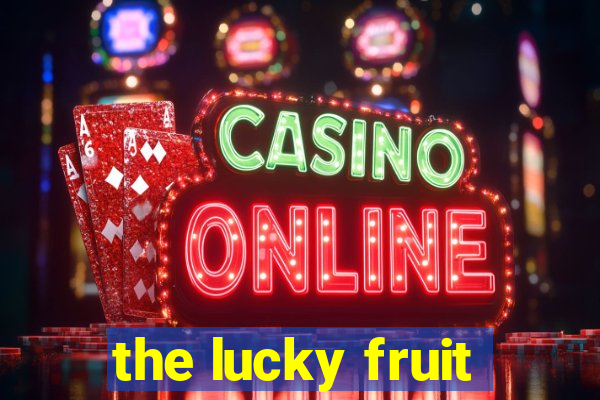 the lucky fruit