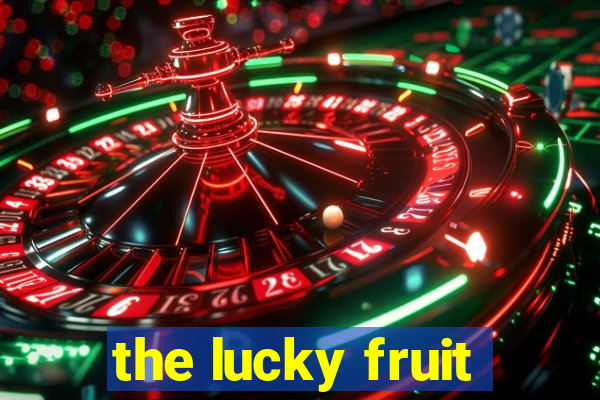 the lucky fruit