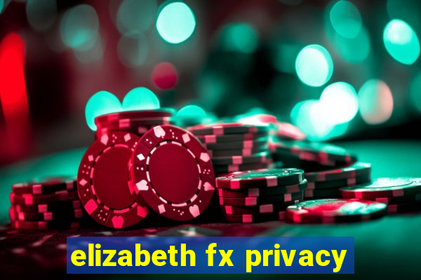 elizabeth fx privacy