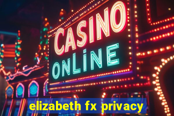 elizabeth fx privacy