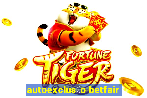 autoexclus茫o betfair