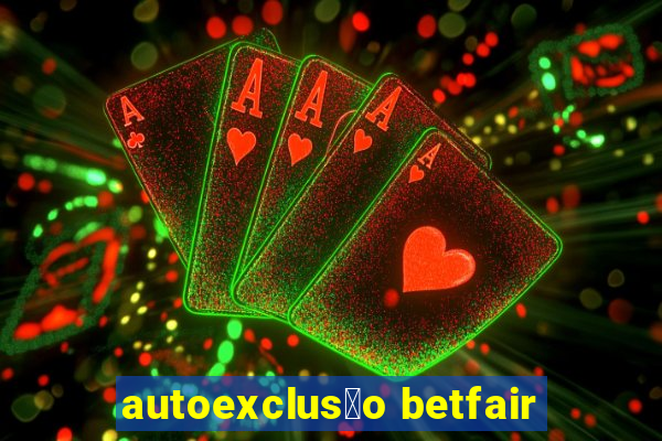 autoexclus茫o betfair