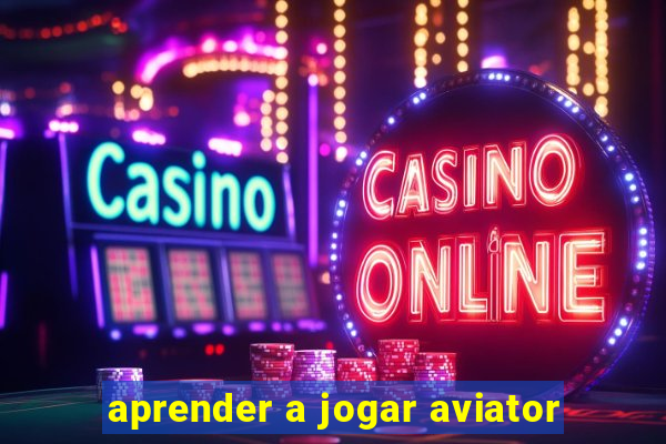 aprender a jogar aviator