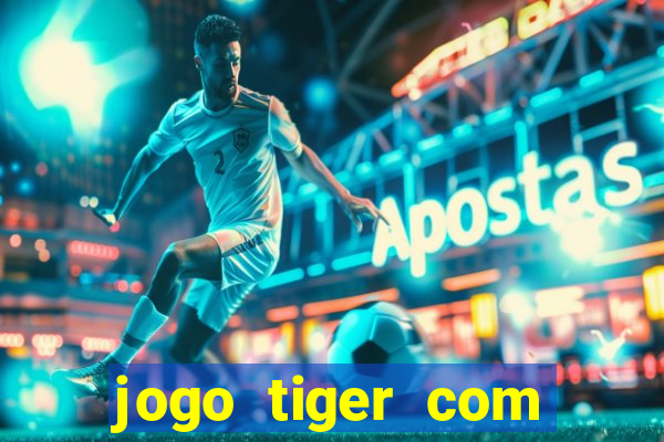 jogo tiger com bonus de cadastro