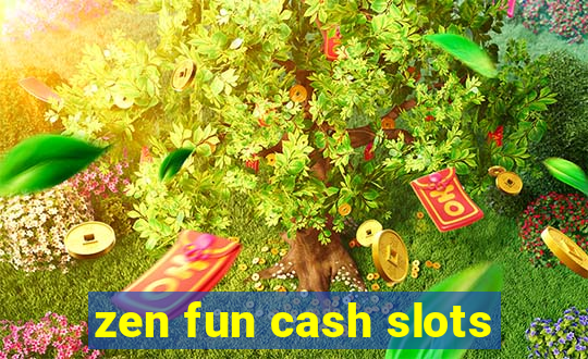 zen fun cash slots