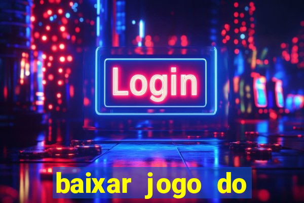 baixar jogo do tigre que ganha dinheiro