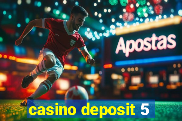 casino deposit 5