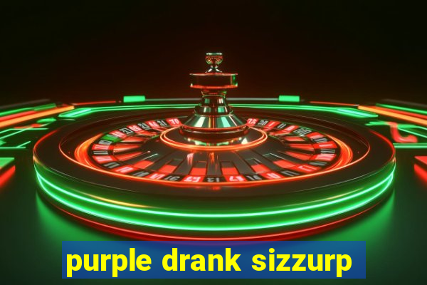 purple drank sizzurp