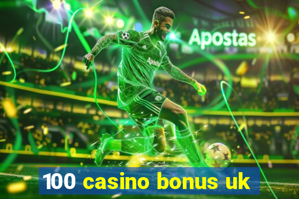 100 casino bonus uk