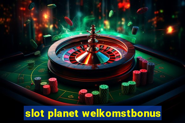 slot planet welkomstbonus