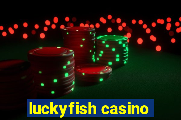 luckyfish casino