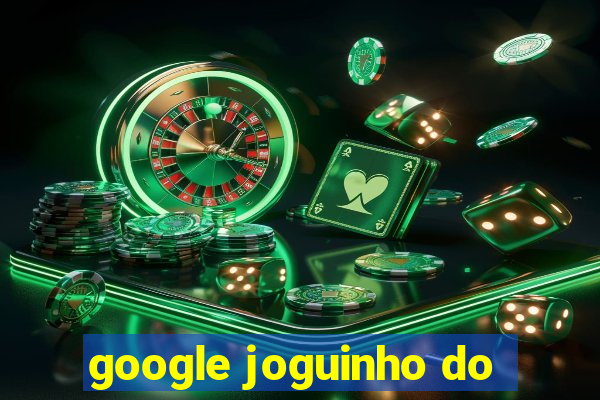 google joguinho do