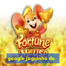 google joguinho do