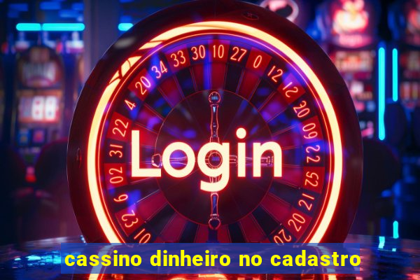 cassino dinheiro no cadastro