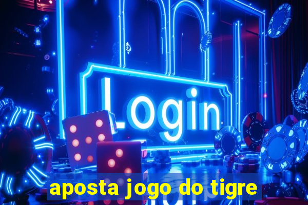 aposta jogo do tigre