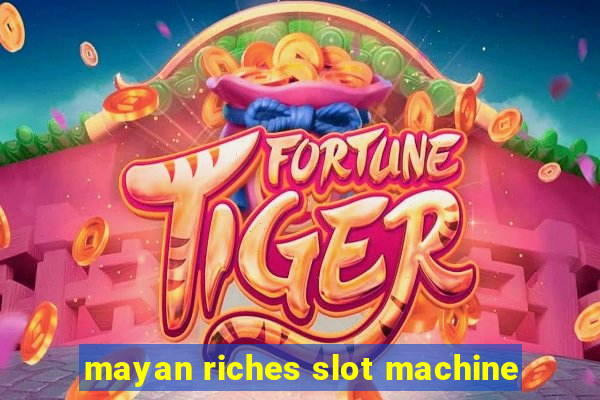 mayan riches slot machine